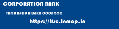 CORPORATION BANK  TAMIL NADU NILGIRIS COONOOR   ifsc code